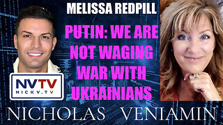 Melissa Redpill Discusses Putin: We Are Not Waging War Against Ukrainians with Nicholas Veniamin