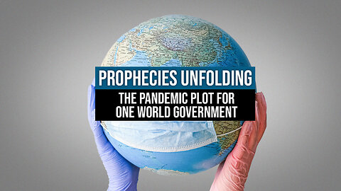 Prophecies Unfolding: The Pandemic Plot for One World Government