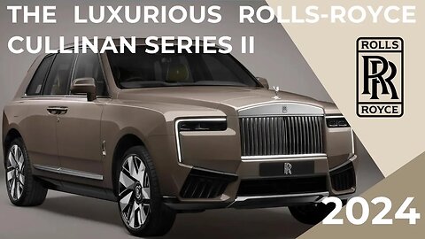 Unveiling the Rolls Royce Cullinan Series II A Mid Life Refresh Fit for Royalty