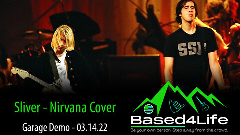 Sliver - Nirvana Cover - Based4Life - Garage Demo - 03.14.2022