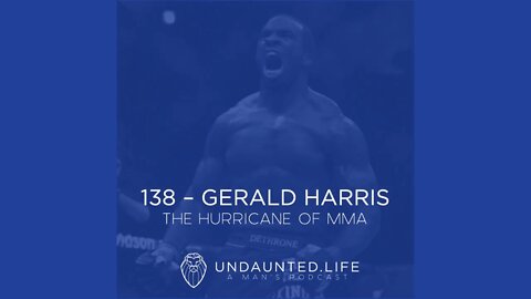 138 - GERALD HARRIS | The Hurricane of MMA