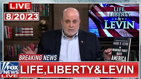 Life, Liberty & Levin 8.20.23 FULL END SHOW BREAKING FOX NEWS August 20, 2023