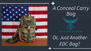 A Conceal Carry Bag Or Just Another EDC Bag?