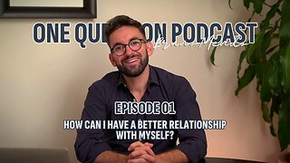 One Question Podcast Episode 01 - How Can I Have A Better Realationship With Myself?