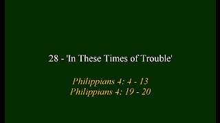 28 - 'In These Times of Trouble'