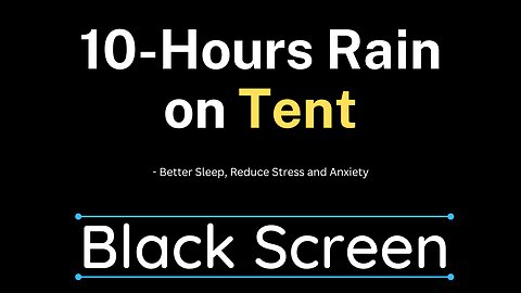 RAIN ON TENT Sounds - Better Sleep, Reduce Anxiety - 10 Hours BLACK SCREEN
