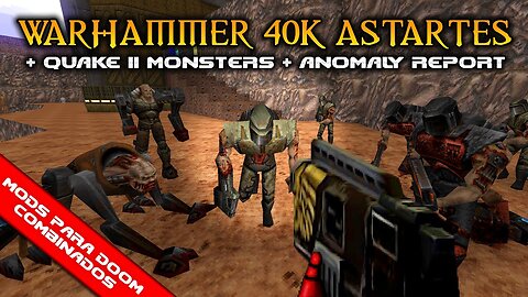 Warhammer 40k Astartes + Quake II Stuff Monsters + Anomaly Report [Mods para Doom Combinados]