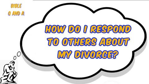 How Do I Respond to Others about My Divorce?