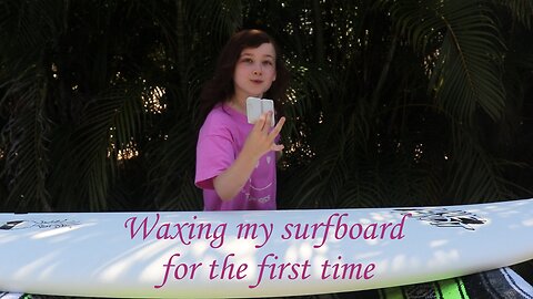 Waxing My Surfboard For The First Time