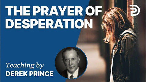 Seven Steps To Revival, Pt 6 - The Prayer Of Desperation - Derek Prince