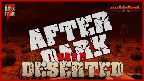 Deserted: Day 11 After Dark | 7 Day to Die Let's Play Gaming Series | Alpha 19.4 (b7)