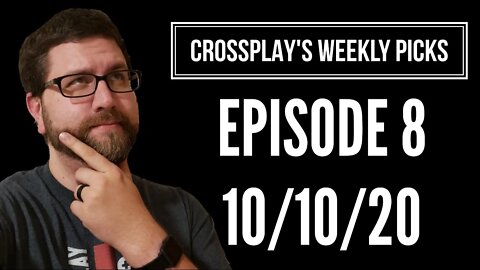 Crossplay's Weekly Picks! Ep. 8 (10/10/20)
