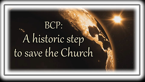 BCP: A historic step to save the Church