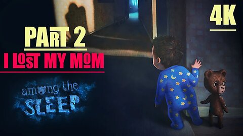 AMONG THE SLEEP PART 2 - SEARCHING MOM..HORROR GAME PLAY 4K UHD 60FPS