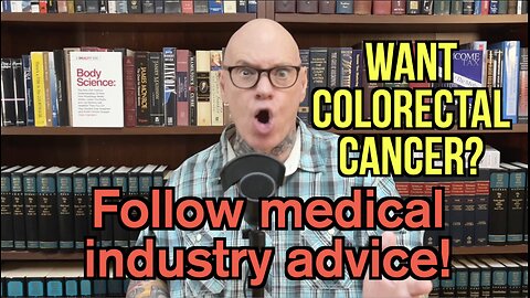 To Get Colorectal Cancer Follow Big Med's Recommendations. Or Do This To Avoid It!