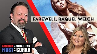 Farewell, Raquel Welch. Jennifer Horn with Sebastian Gorka on AMERICA First