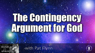 02 Nov 23, Hands on Apologetics: The Contingency Argument for God