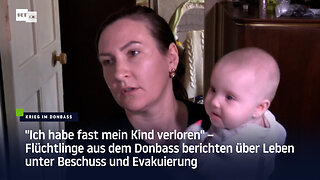 Flüchtlinge aus dem Donbass berichten über Leben unter Beschuss und Evakuierung