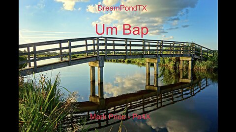 DreamPondTX/Mark Price - Um Bap Ba Da Da Da Da Di Di Dit (Pa4X at the Pond, PP)
