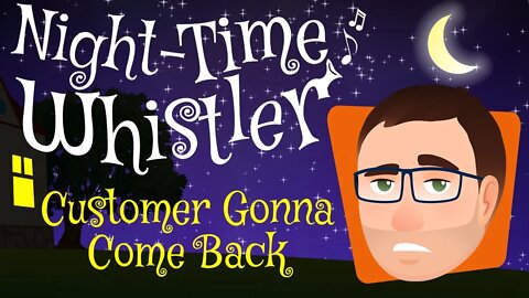 Night-time Whistler Comedy Essay #7 - "Customer Gonna Come Back"