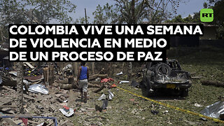 Colombia vive una semana de violencia en medio de un proceso de paz