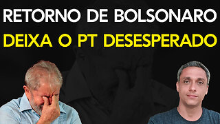 O retorno do Bolsonaro coloca o PT e sua quadrilha em desespero - O resumo de hoje