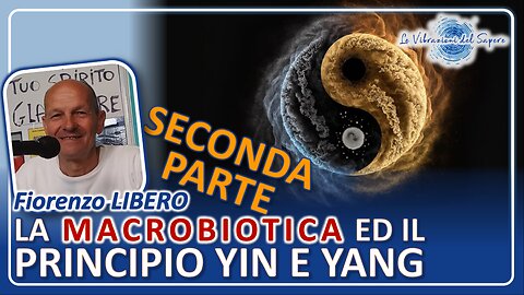 La macrobiotica ed il principio Yin e Yang (Parte 2) - Fiorenzo Libero