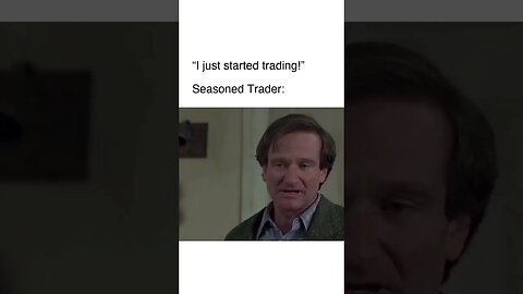 When someone tells me they just started trading..