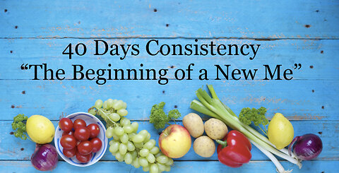 40 Days Consistency "The Beginning of a New Me"