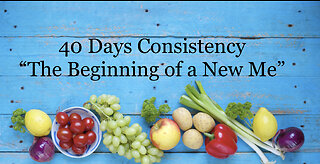 40 Days Consistency "The Beginning of a New Me"