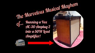 Running A Vox AC-30 Amplug2 Into A 50W Lead Amplifier (The Marvelous Musical Mayhem of...)