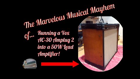 Running A Vox AC-30 Amplug2 Into A 50W Lead Amplifier (The Marvelous Musical Mayhem of...)