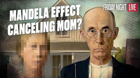 Even the Mandela Effect Is Canceling Moms? War on Mother’s Day [Live #95 - 7:30 p.m. ET]
