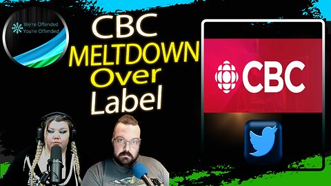 Ep#263 CBC MELTDOWN over label | We're Offended You're Offended Podcast