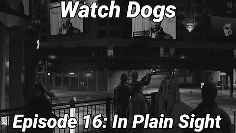 Watch Dogs Episode 16: In Plain Sight