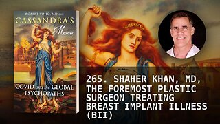 265. SHAHER KHAN, MD, THE FOREMOST PLASTIC SURGEON TREATING BREAST IMPLANT ILLNESS (BII)