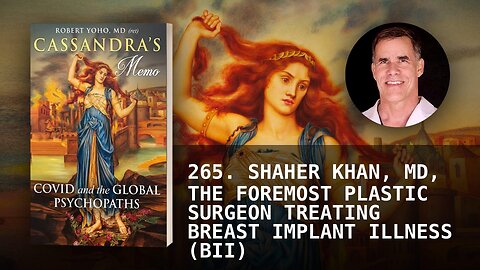 265. SHAHER KHAN, MD, THE FOREMOST PLASTIC SURGEON TREATING BREAST IMPLANT ILLNESS (BII)