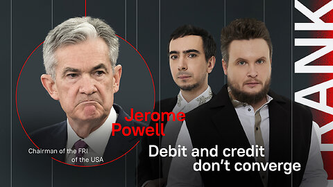 Debit and credit do not converge / Prank with the Chairman of the FRI Jerome Powell