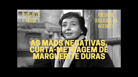 Poesia que Pensa − "AS MÃOS NEGATIVAS", curta-metragem de MARGUERITE DURAS