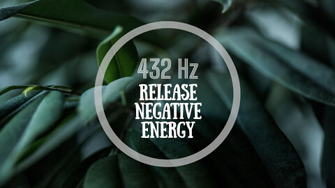 Meditation ~ 432 Hz Release All Negative Energy