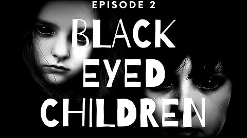 Path of Questions - Episode 2 - Black Eyed Children
