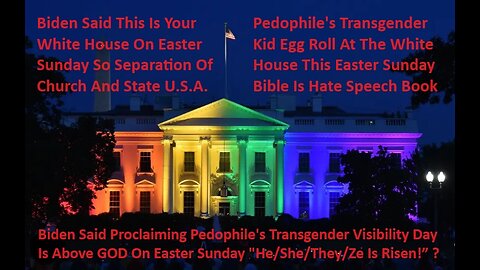 Biden Said Proclaiming Transgender Visibility Day Is Above GOD On Easter Sunday