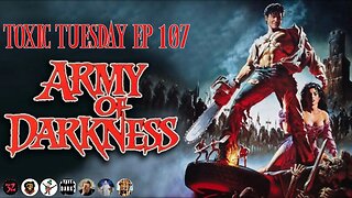 Toxic Tuesday Ep 107: Army Of Darkness