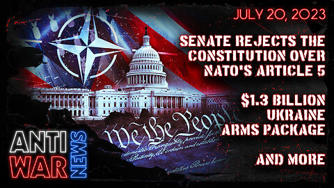 Senate Rejects the Constitution Over NATO's Article 5, $1.3 Billion Ukraine Arms Package, and More
