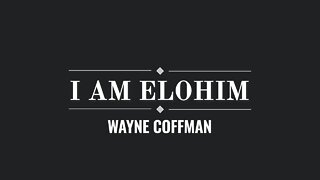 I am Elohim- Wayne& Melissa Coffman