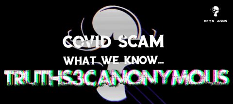 COVID SCAM | WHAT WE KNOW | TRUTHS3C