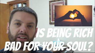 Is Being Rich Bad For Your Soul