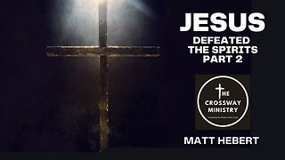 Jesus Defeated the Spirits: Part 2