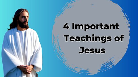 4 Important Teachings of Jesus