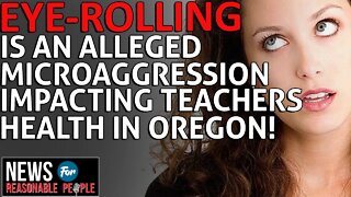 Oregon 'BIPOC' Teachers Claim Eye-Rolling is a 'Harmful Practice Rooted in White Supremacy'